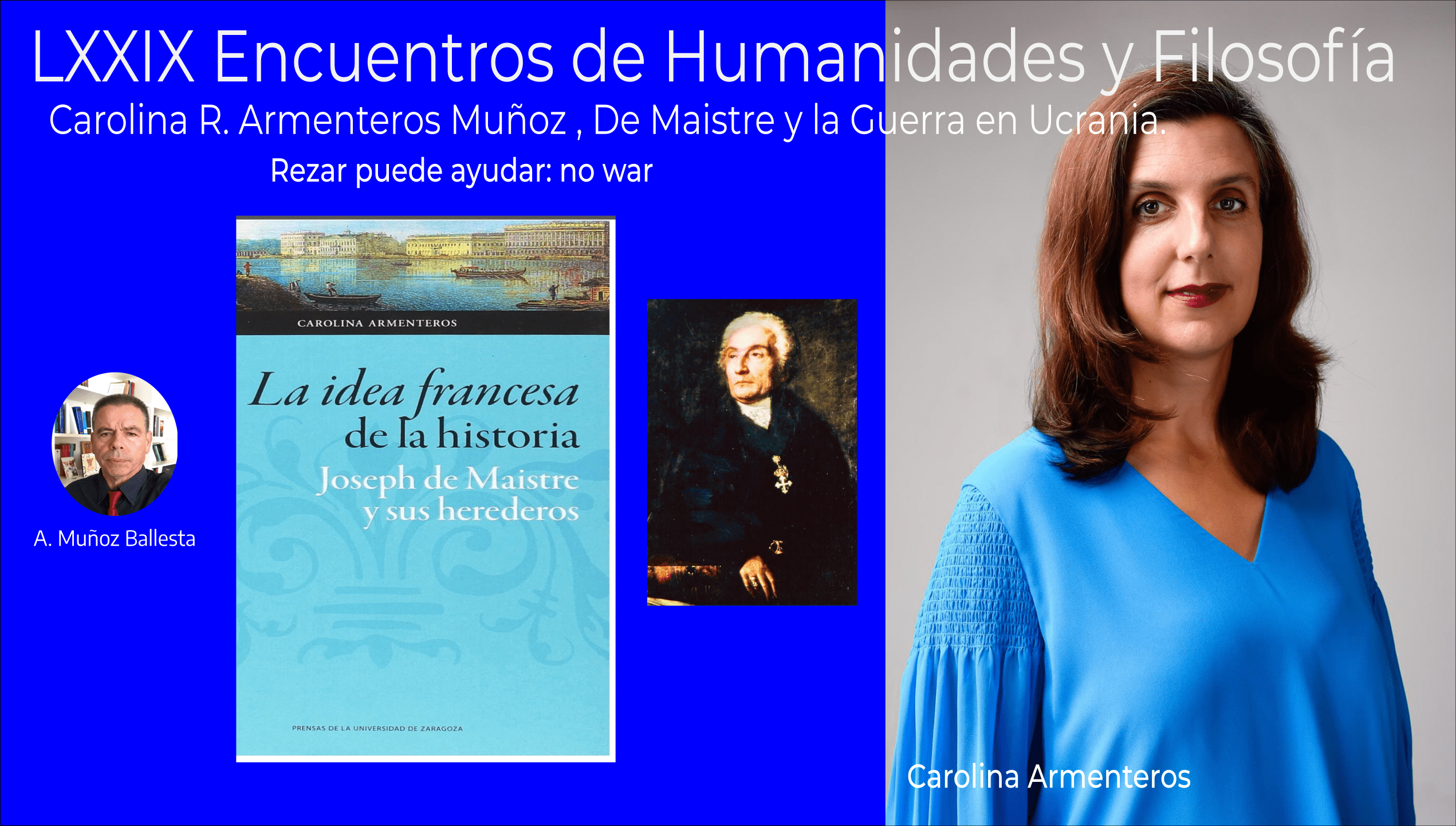 LXXIX Encuentros Humanidades y Filosofía, Carolina R. Armenteros Muñoz, De Maistre y la Guerra en Ucrania.